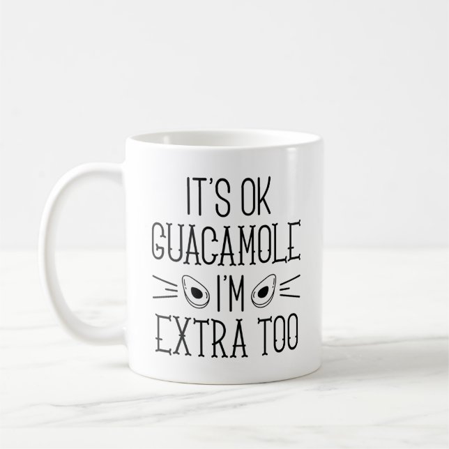 Okay Guacamole, ich bin auch extra Kaffeetasse (Links)