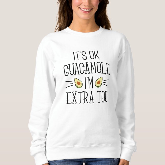 Okay Guacamole, ich bin auch extra Sweatshirt (Vorderseite)