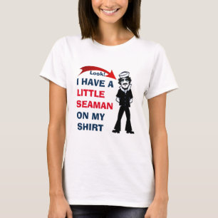 Okay! I HAVE A LITTLE SEAMAN ON MY SHIRT CUTE