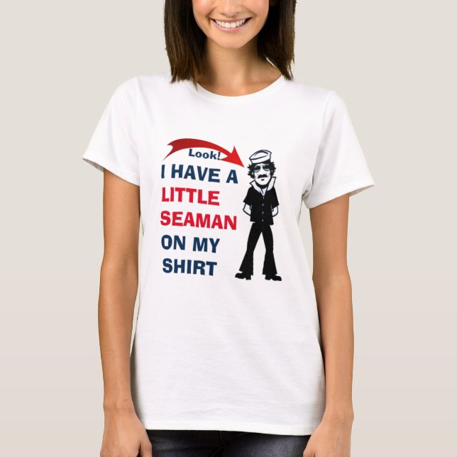Okay! I HAVE A LITTLE SEAMAN ON MY SHIRT CUTE (Vorderseite)