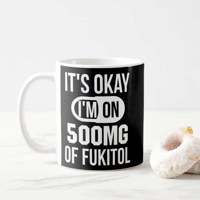 Okay, ich bin auf 500 mg Fukitol Sarcastic Kaffeetasse (Mit Donut)