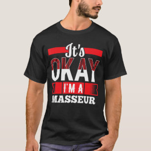 Okay, ich bin eine MASSEUR für MASSEURE T-Shirt