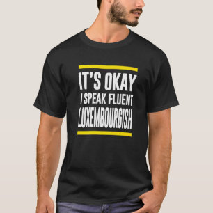 Okay, ich spreche fließend Luxemburgisch-Luxemburg T-Shirt