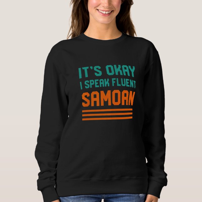 Okay, ich spreche fließend Samoa Samoa Sprache Sweatshirt (Vorderseite)