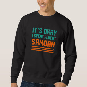 Okay, ich spreche fließend Samoa Samoa Sprache Sweatshirt