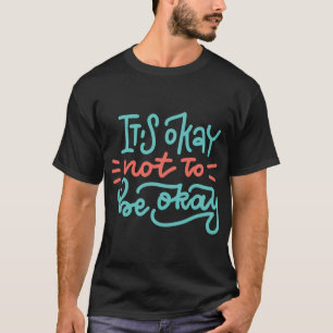 Okay, kein gutes Bewusstsein für psychische Gesund T-Shirt