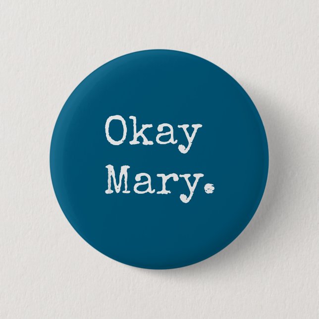 Okay Mary Funny Sarcastic Meme Quote  Button (Vorderseite)