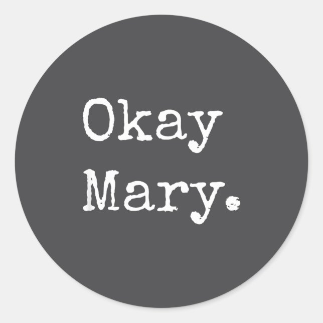 Okay Mary Funny Sarcastic Meme Quote  Runder Aufkleber (Vorderseite)