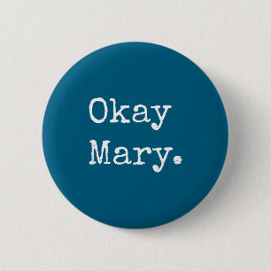 Okay Mary Lustige Sarkastische Meme-Zitat Button