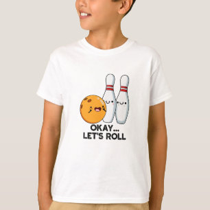 Okay, Roll Funny Bowling Pun T-Shirt