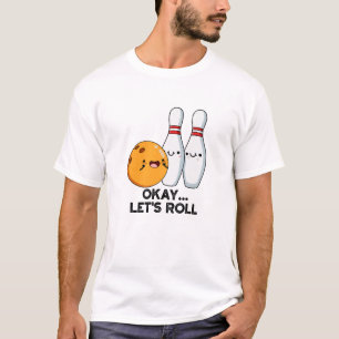Okay, Roll Funny Bowling Pun T-Shirt