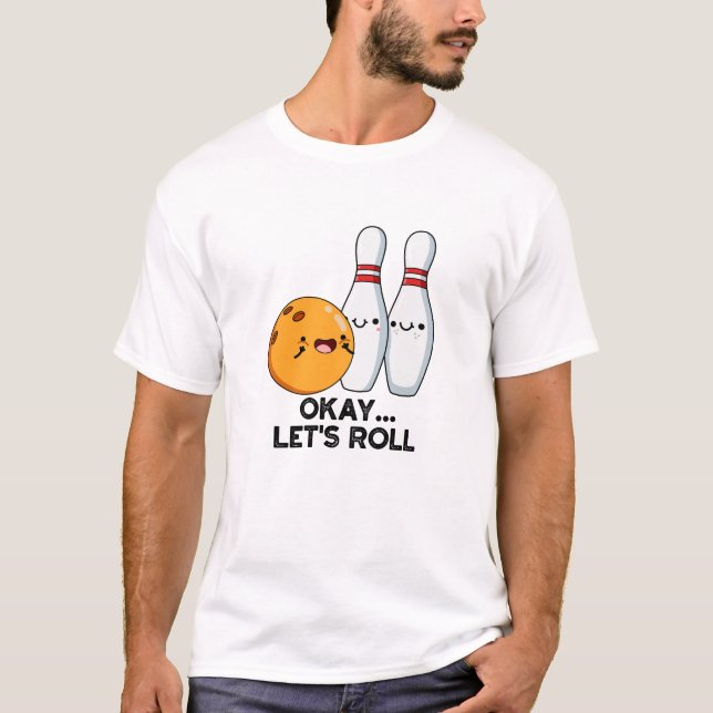 Okay, Roll Funny Bowling Pun T-Shirt (Vorderseite)