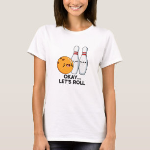 Okay, Roll Funny Bowling Pun T-Shirt