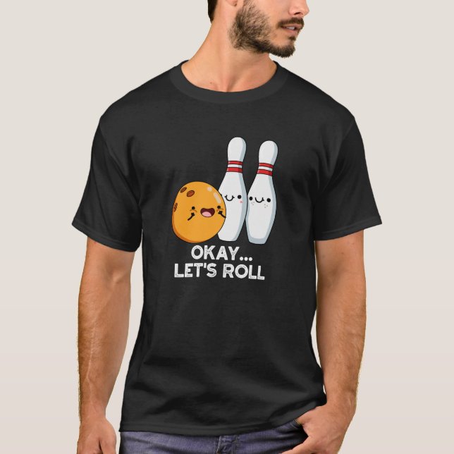 Okay, Roll Funny Bowling Putt Dark BG T-Shirt (Vorderseite)