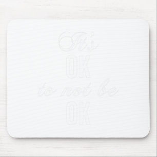 Okay, um nicht in Ordnung zu sein, um Depressionen Mousepad