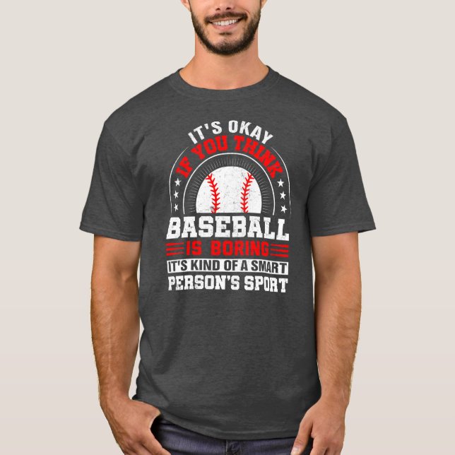 Okay, wenn Baseball glauben, Baseball langweilig z T-Shirt (Vorderseite)