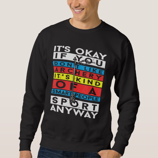 Okay, wenn du Bogenschütze nicht magst Sweatshirt (Vorderseite)