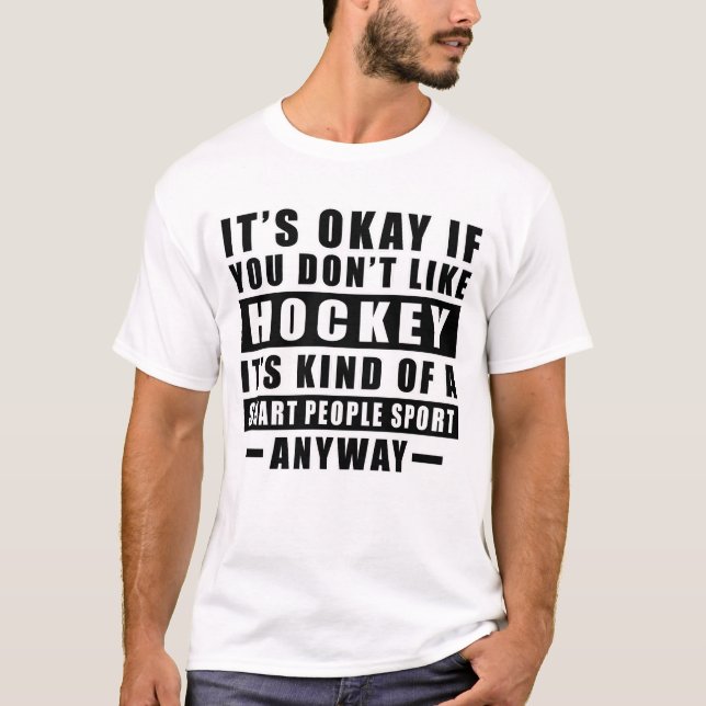 Okay, wenn du Hockey nicht magst, ist es irgendwie T-Shirt (Vorderseite)