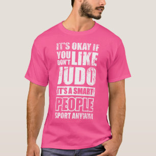 Okay, wenn du Judo nicht magst T-Shirt