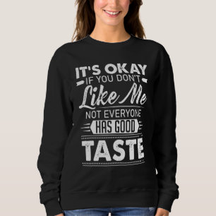 Okay, wenn du mich nicht magst, dann muss nicht je sweatshirt