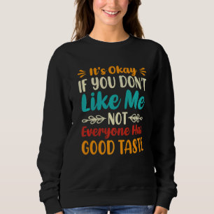 Okay, wenn du mich nicht magst, dann muss nicht je sweatshirt