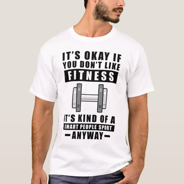 Okay, wenn man Fitness nicht mag, ist das irgendwi T-Shirt (Vorderseite)