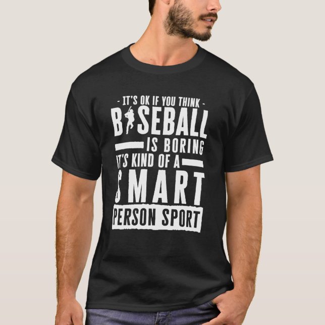 Okay, wenn Sie denken, Baseball langweilig kluger  T-Shirt (Vorderseite)