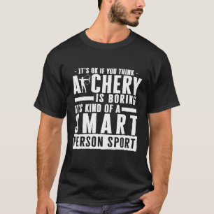Okay, wenn Sie denken, dass Bogenschießen die Schl T-Shirt