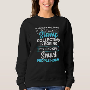 Okay, wenn Sie denken, dass das Sammeln von Briefm Sweatshirt