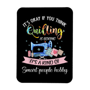 Okay, wenn Sie denken, dass Quilting langweilig is Magnet