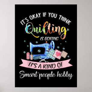 Okay, wenn Sie denken, dass Quilting langweilig is Poster