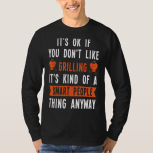 Okay, wenn Sie nicht gerne grillen, ist es irgendw T-Shirt