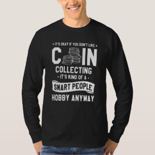 Okay, wenn Sie nicht gerne Münzen sammeln Collec T-Shirt