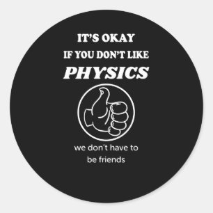 Okay, wenn Sie Physik nicht mögen, haben wir keine Runder Aufkleber