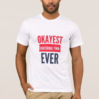 OKAYEST FRATERNAL TWIN JE T-Shirt
