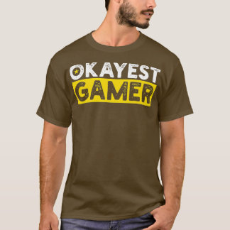 Okayest Gamer  T-Shirt