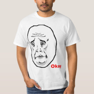 OkayTyp-Raserei-Gesicht Meme T-Shirt