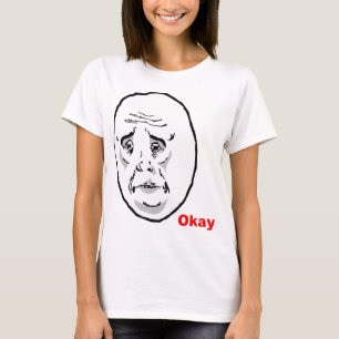 OkayTyp-Raserei-Gesicht Meme T-Shirt