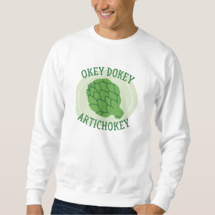 Okey Dokey Artichokey Sweatshirt