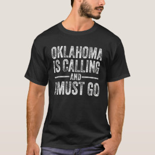 Oklahoma ruft an und ich muss nach Hause gehen Sta T-Shirt