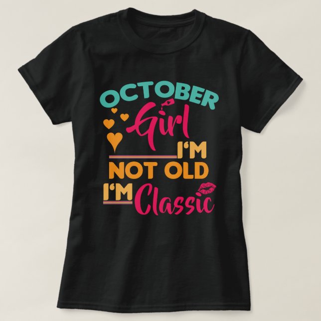 Oktobermädchen, ich bin nicht alt, ich bin klassis T-Shirt (Design vorne)