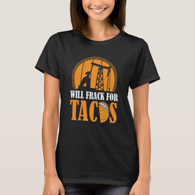 Ölbohr-Tacos  Fracker Ölfeld Fracking T-Shirt (Vorderseite)