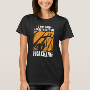 Ölbohrer Spaß Fracker-Ölfeld Fracking T-Shirt