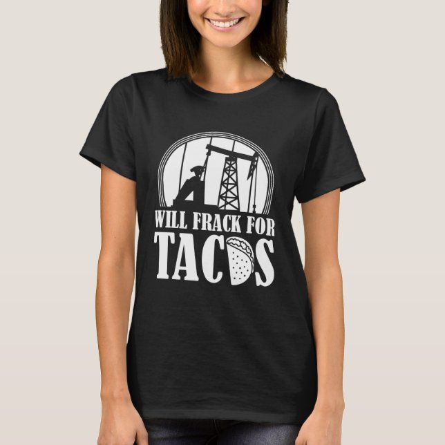 Ölbohrer Tacos Fracker Oilfield Fracking T-Shirt (Vorderseite)