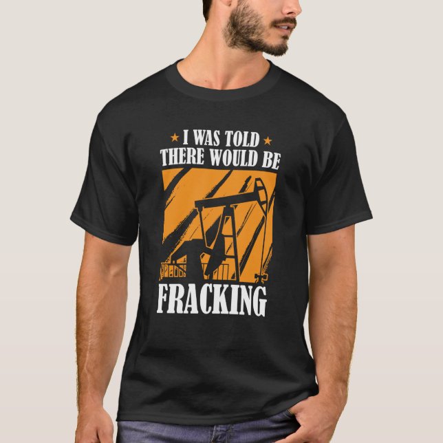 Ölbohrhumor  Fracker Ölindustrie Fracking T-Shirt (Vorderseite)