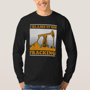 Ölbohrung Ölfördergebiet Fracker Fracking T-Shirt