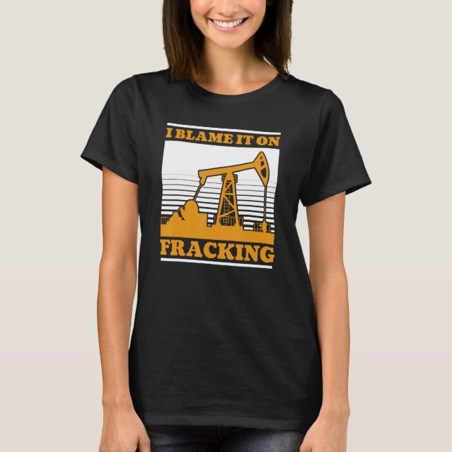 Ölbohrung Ölförderstätte Fracker  Fracking T-Shirt (Vorderseite)