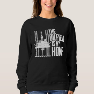 Ölbohrung Zuhause Fracker Fracking Ölfeld Sweatshirt