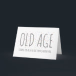 Old Age Funny Birthday Card Karte<br><div class="desc">Personalisierte Geburtstagskarte mit dem Titel "Altes Zeitalter - Kommen für uns alle,  aber heute hauptsächlich für euch" versucht,  Ihre eigene persönliche Nachricht hineinzufügen. Design kann auf eine Vielzahl von Produkten übertragen werden.</div>