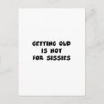 Old Birthday Postkarte<br><div class="desc">Getting old is not for sissies. Its not as easy as it looks. A great gift for an aging baby boomer or a birthday. Getting old beats the alternative.</div>